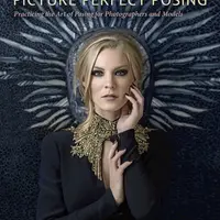 Picture Perfect Posing: Practicing the Art of Posing for Photographers and Models